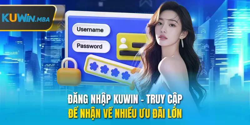 Đăng nhập kuwin truy cập để nhận về nhiều ưu đãi lớn