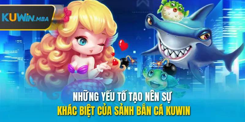 Những yếu tố tạo nên sự khác biệt của sảnh bắn cá kuwin